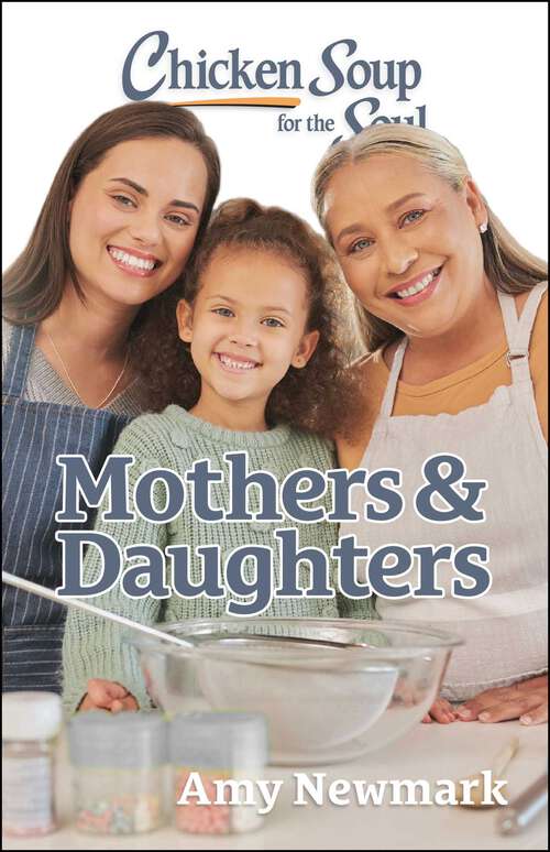 Book cover of Chicken Soup for the Soul: Mothers & Daughters