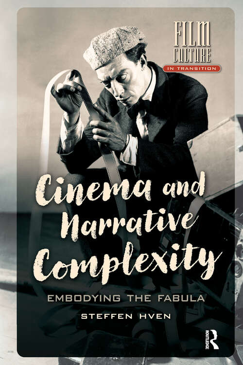 Book cover of Cinema and Narrative Complexity: Embodying the Fabula (1) (Film Culture in Transition)