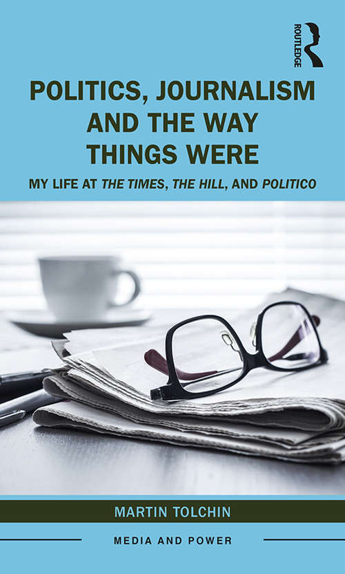 Book cover of Politics, Journalism, and The Way Things Were: My Life at The Times, The Hill, and Politico (Media and Power)
