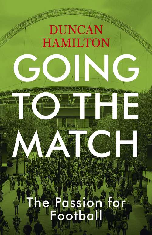 Book cover of Going to the Match: The Passion for Football: The Perfect Gift for Football Fans
