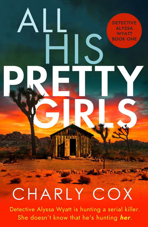 Book cover of All His Pretty Girls: An absolutely gripping detective novel with a jaw-dropping killer twist (Detective Alyssa Wyatt)