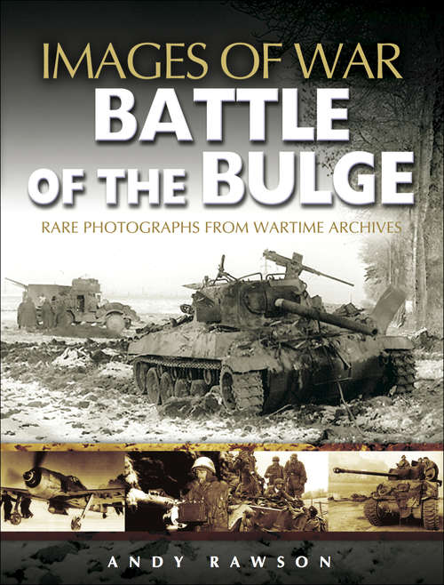 Book cover of Battle of the Bulge: Rare Photogaphs from Wartime Archives (Images of War)