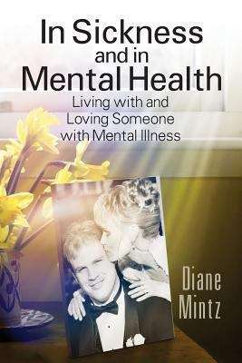 Book cover of In Sickness and in Mental Health: Living with and Loving Someone with Mental Illness