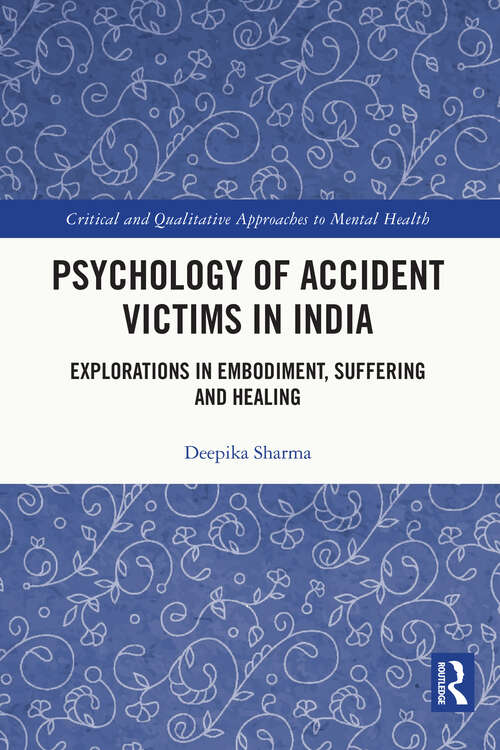Book cover of Psychology of Accident Victims in India: Explorations in Embodiment, Suffering and Healing (Critical and Qualitative Approaches to Mental Health Experiences among Vulnerable Groups)