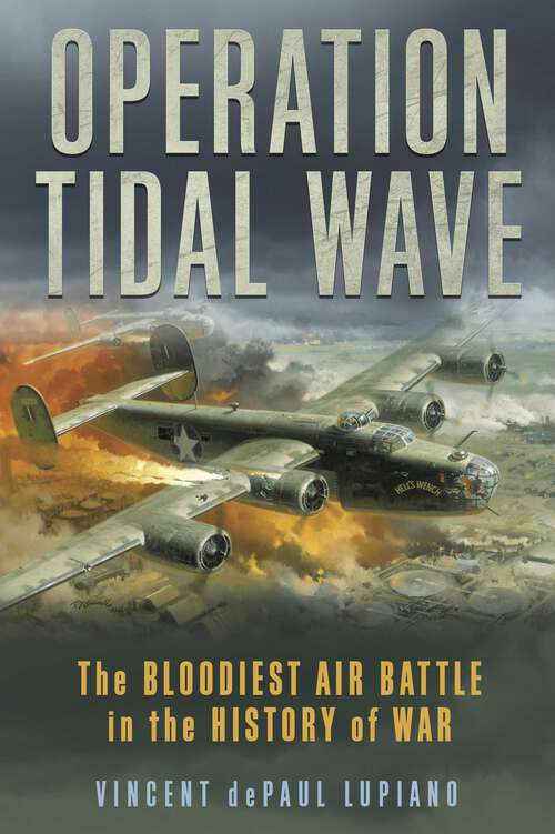 Book cover of Operation Tidal Wave: The Bloodiest Air Battle in the History of War