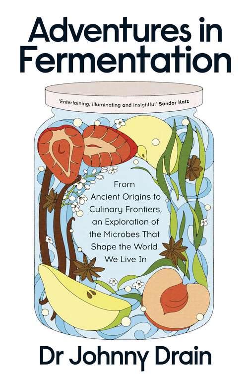 Book cover of Adventures in Fermentation: From Ancient Origins to Culinary Frontiers, an Exploration of the Microbes That Shape the World We Live In