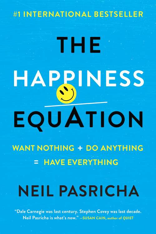 Book cover of The Happiness Equation: Want Nothing + Do Anything = Have Everything