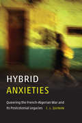 Hybrid Anxieties: Queering the French-Algerian War and Its Postcolonial Legacies (Expanding Frontiers: Interdisciplinary Approaches to Studies of Women, Gender, and Sexuality)