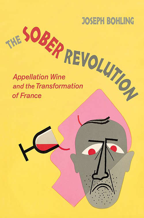 Book cover of The Sober Revolution: Appellation Wine and the Transformation of France