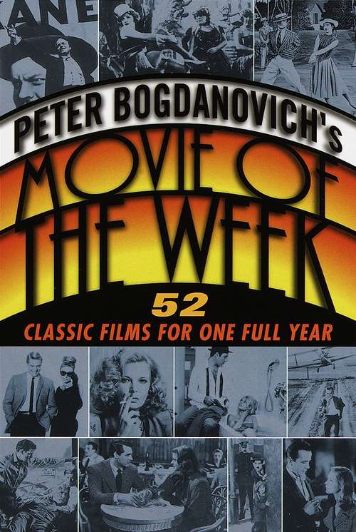 Book cover of Peter Bogdanovich's Movie of the Week: 52 Classic Films for One Full Year