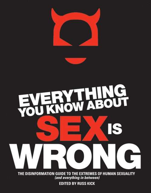 Book cover of Everything You Know About Sex is Wrong: The Disinformation Guide to the Extremes of Human Sexuality (and Everything in Between)