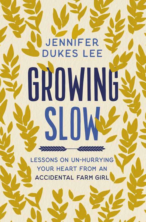 Book cover of Growing Slow: Lessons on Un-Hurrying Your Heart from an Accidental Farm Girl