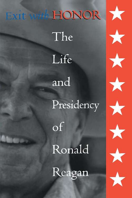 Book cover of Exit with Honor: The Life and Presidency of Ronald Reagan (The\right Wing In America Ser.)