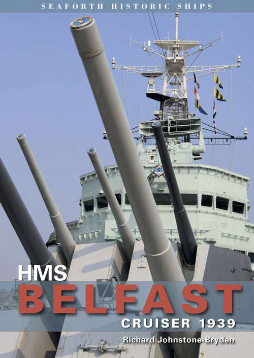 Book cover of HMS Belfast: Cruiser 1939 (Seaforth Historic Ships)