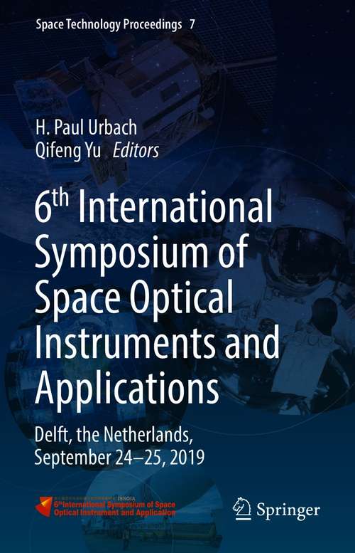 Book cover of 6th International Symposium of Space Optical Instruments and Applications: Delft, the Netherlands, September 24–25, 2019 (1st ed. 2021) (Space Technology Proceedings #7)
