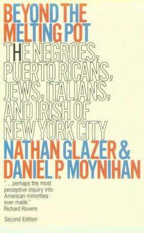 Beyond the Melting Pot: The Negroes, Puerto Ricans, Jews, Italians, and Irish of New York City
