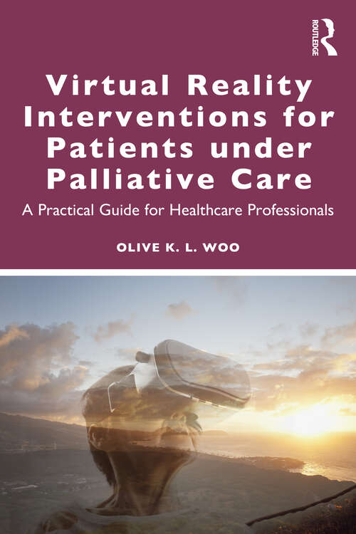 Book cover of Virtual Reality Interventions for Patients Under Palliative Care: A Practical Guide for Healthcare Professionals (1)