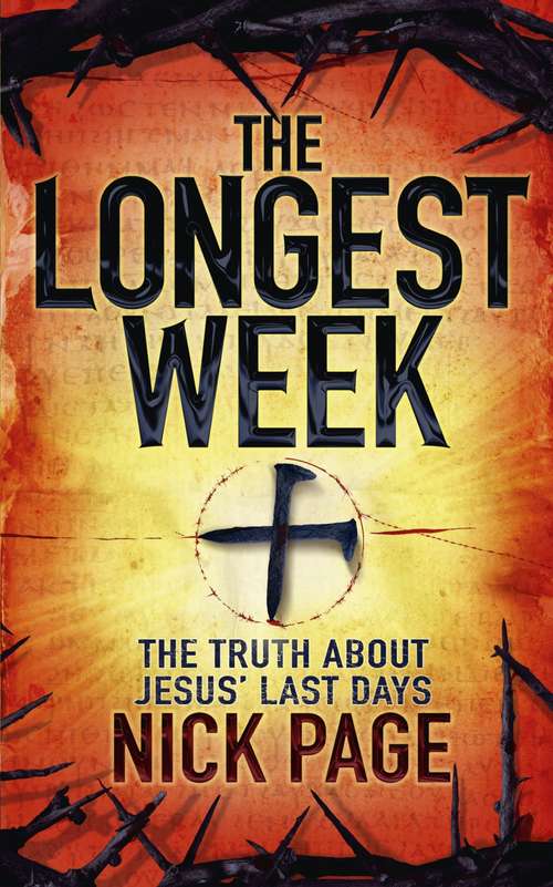 Book cover of The Longest Week: The truth about Jesus' last days