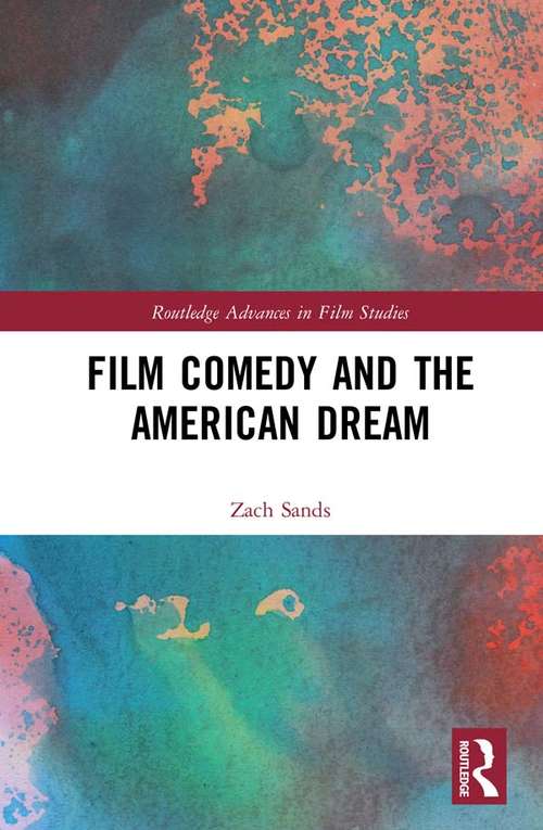 Film Comedy and the American Dream (Routledge Advances in Film Studies)