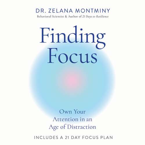 Book cover of Finding Focus: Own Your Attention in an Age of Distraction