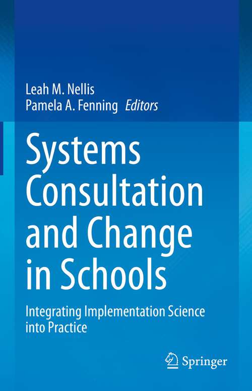 Book cover of Systems Consultation and Change in Schools: Integrating Implementation Science into Practice (1st ed. 2023)