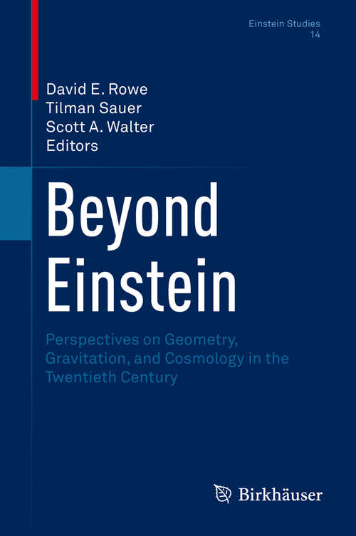 Beyond Einstein: Perspectives on Geometry, Gravitation, and Cosmology in the Twentieth Century (Einstein Studies #14)