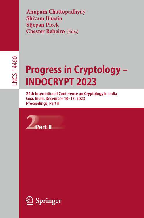 Book cover of Progress in Cryptology – INDOCRYPT 2023: 24th International Conference on Cryptology in India, Goa, India, December 10–13, 2023, Proceedings, Part II (2024) (Lecture Notes in Computer Science #14460)
