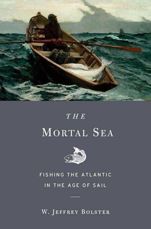 Book cover of The Mortal Sea: Fishing the Atlantic in the Age of Sail