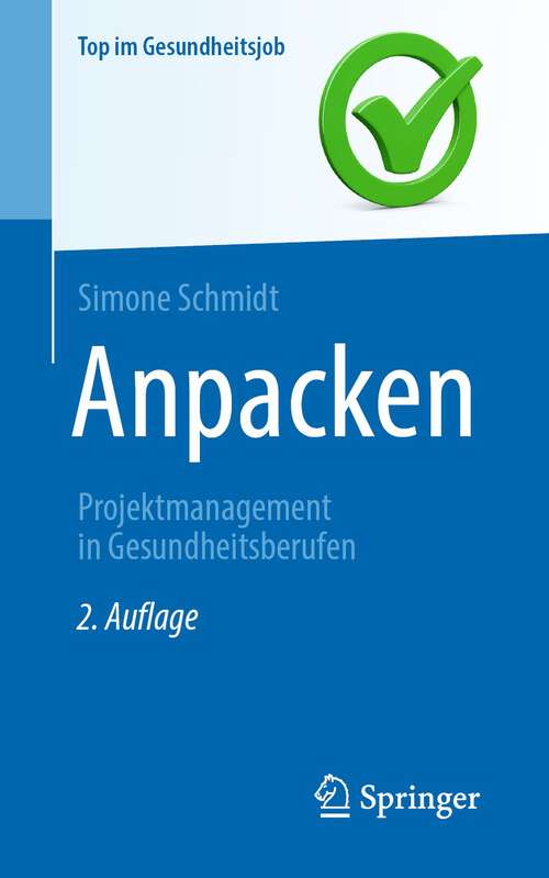 Book cover of Anpacken – Projektmanagement in Gesundheitsberufen (Second Edition) (Top Im Gesundheitsjob Series)
