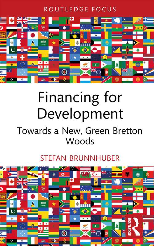 Book cover of Financing for Development: Towards a New, Green Bretton Woods (1) (Routledge Focus on Economics and Finance)