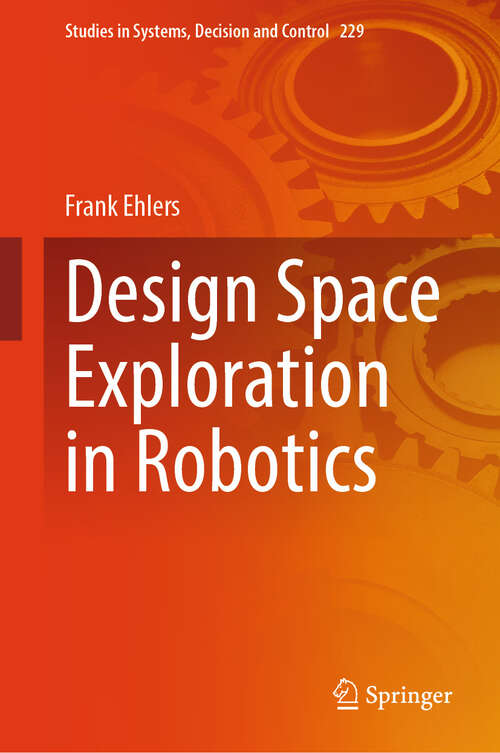 Book cover of Design Space Exploration in Robotics (Studies in Systems, Decision and Control #229)