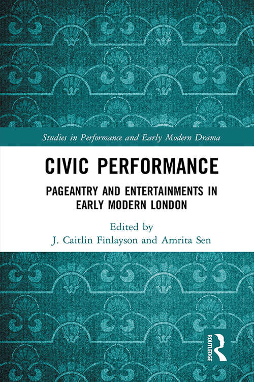 Book cover of Civic Performance: Pageantry and Entertainments in Early Modern London (Studies in Performance and Early Modern Drama)
