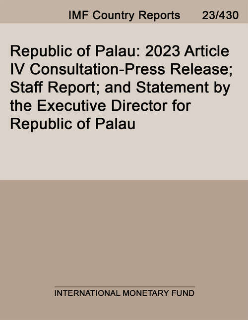 Book cover of Republic of Palau: 2023 Article Iv Consultation-press Release; Staff Report; And Statement By The Executive Director For Republic Of Palau (Imf Staff Country Reports)