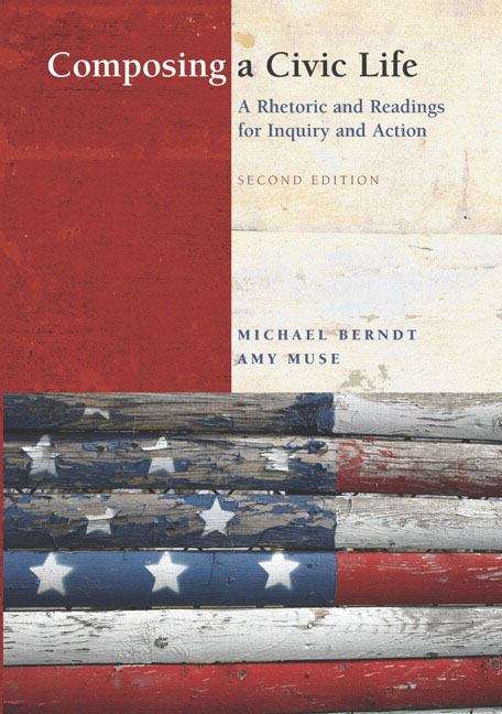Composing a Civic Life, A Rhetoric and Readings for Inquiry and Action, Second Edition