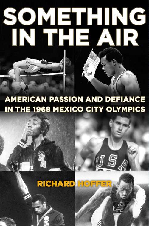 Book cover of Something in the Air: American Passion and Defiance in the 1968 Mexico City Olympics