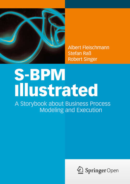 S-BPM Illustrated: A Storybook about Business Process Modeling and Execution