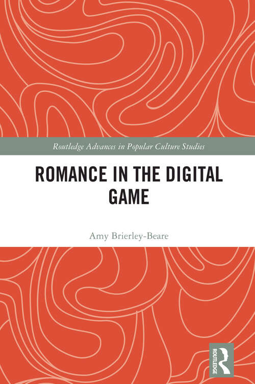 Book cover of Romance in the Digital Game (1) (Routledge Advances in Popular Culture Studies)