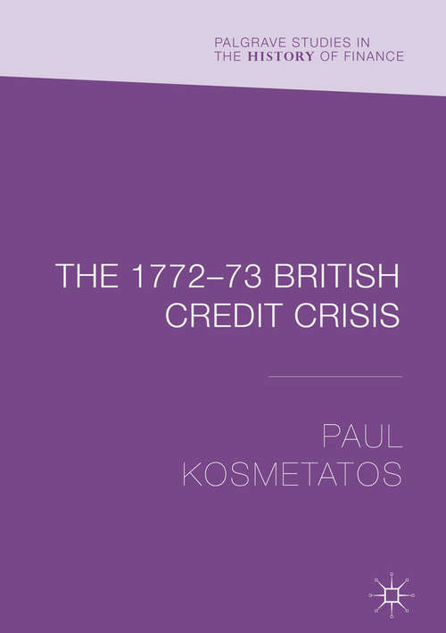 Book cover of The 1772–73 British Credit Crisis (Palgrave Studies in the History of Finance: First Edition)