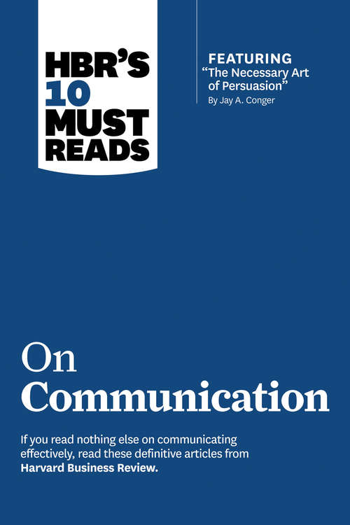 Book cover of HBR's 10 Must Reads on Communication (with featured article The Necessary Art of Persuasion, by Jay A. Conger)