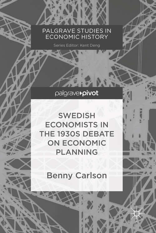 Book cover of Swedish Economists in the 1930s Debate on Economic Planning (1st ed. 2018) (Palgrave Studies in Economic History)