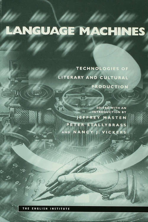 Language Machines: Technologies of Literary and Cultural Production (Essays from the English Institute)