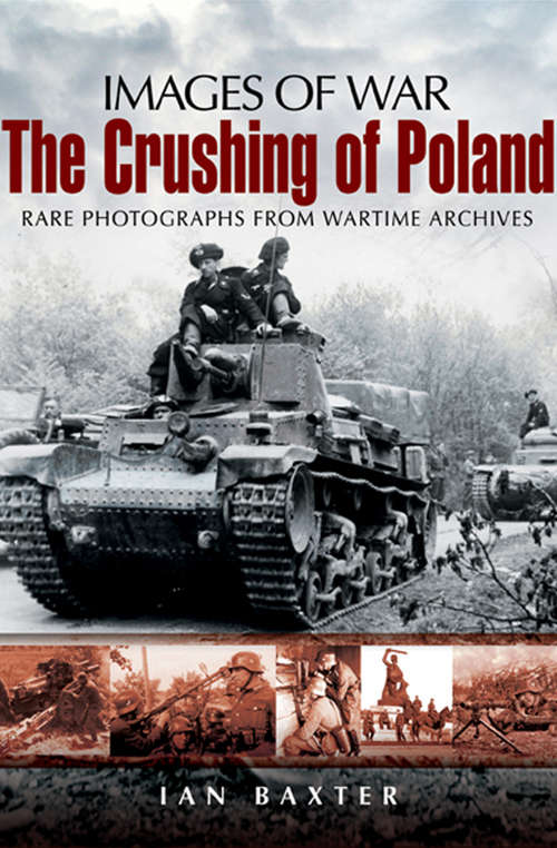 Book cover of The Crushing of Poland: Rare Photographs from Wartime Archives (Images of War)
