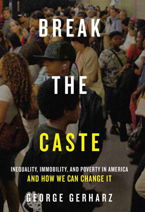 Book cover of Break the Caste: Inequality, Immobility, and Poverty in America and How We Can Change It