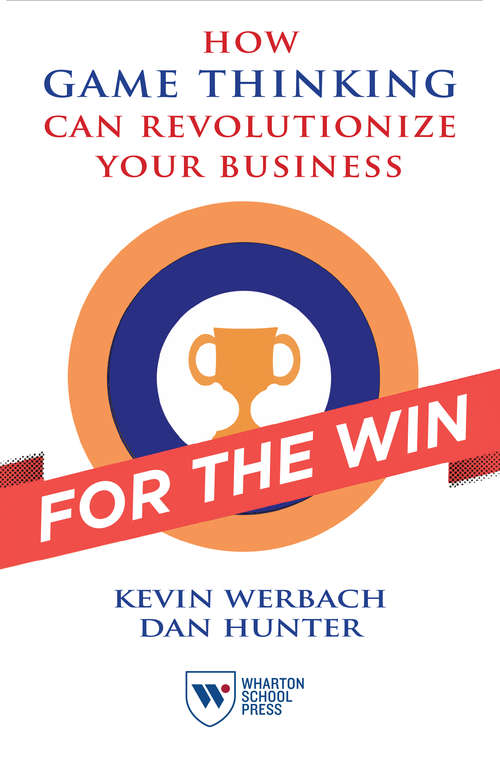 For the Win: How Game Thinking Can Revolutionize Your Business
