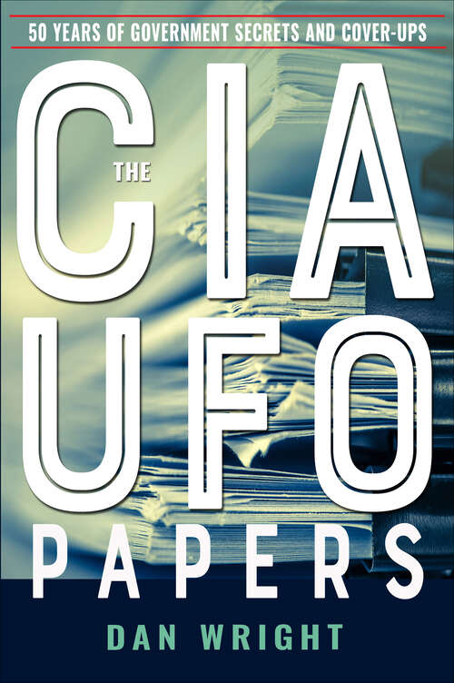 Book cover of The CIA UFO Papers: 50 Years of Government Secrets and Cover-Ups (Mufon Ser.)