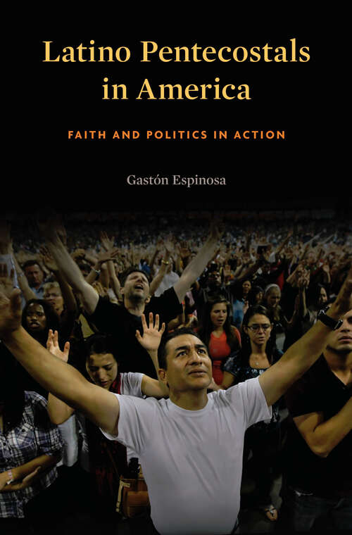 Book cover of Latino Pentecostals in America: Faith and Politics in Action