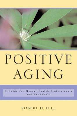 Positive Aging: A Guide for Mental Health Professionals and Consumers