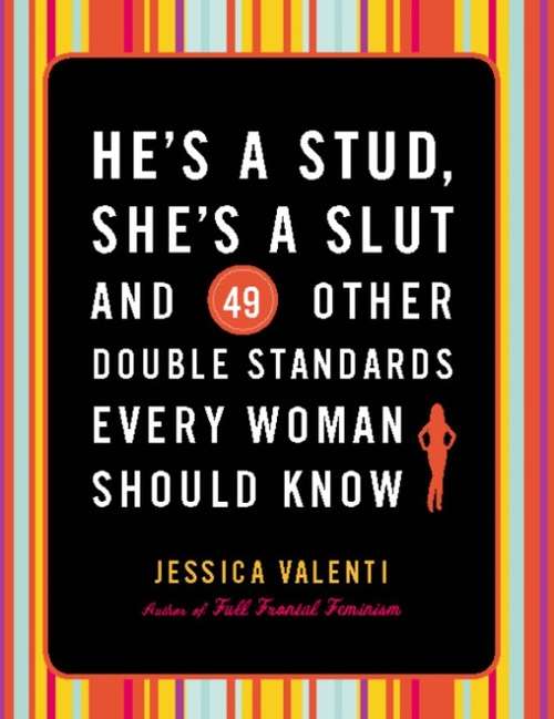 Book cover of He's a Stud, She's a Slut, and 49 Other Double Standards Every Woman Should Know