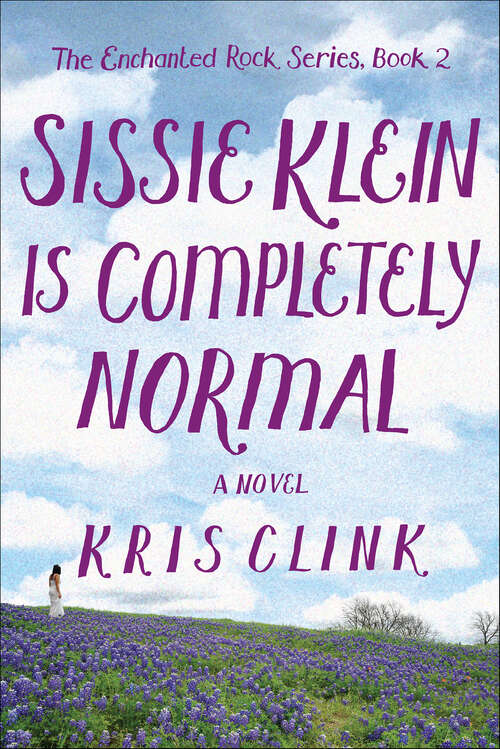 Book cover of Sissie Klein Is Completely Normal: The Enchanted Rock Series