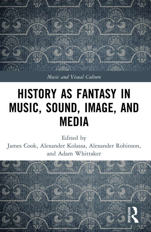 Book cover of History as Fantasy in Music, Sound, Image, and Media (Music and Visual Culture)